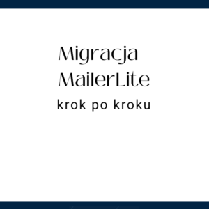 Migracja MailerLite krok po kroku
